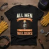 T-shirt with text "ALL MEN ARE CREATED EQUAL THEN A FEW BECOME WELDERS" featuring a hand holding a flaming torch