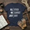 Navy blue t-shirt with white text: ALL STICK NO CARROT JUST GRIT DRIVEN BY WILL, NOT REWARD quote design