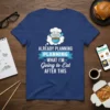 Already Planning Planning What I'm Going to Eat funny foodie quote t-shirt design with a chef character