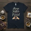 Always My Sister Forever My Friend quote t-shirt with heart hands graphic and infinity symbol