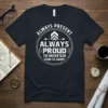Always Present Always Proud The Unseen Team Behind The Journey quote on a dark t-shirt with graphic elements
