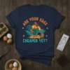 Are Your Eggs Cheaper Yet? funny rooster and eggs graphic t-shirt design