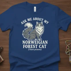 T-shirt with "Ask Me About My Norwegian Forest Cat (I have pictures)" text and a graphic of a Norwegian Forest