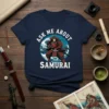 Ask Me About Samurai t-shirt with Japanese warrior graphic and text