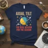 Axial Tilt The Real Reason For The Season t-shirt with planet graphic and science humor text
