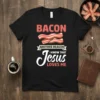 Black t-shirt with "Bacon Another Reason I Know That Jesus Loves Me" text and bacon graphic