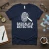 Basically A Detective T-Shirt featuring a fingerprint and magnifying glass graphic with bold white text
