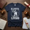 Dark navy t-shirt with white text "BE CAREFUL I ARGUE FOR A LIVING" and a knight graphic