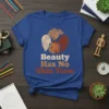 Beauty Has No Skin Tone t-shirt featuring diverse faces and empowering text, celebrating equality and unity