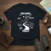 Quote "Because Why Nobody Tomorrow Who I Don't Know Today" with lighthouse graphic on a black t-shirt
