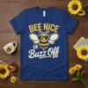 Bee Nice Or Buzz Off text with a cartoon bee wearing sunglasses on a blue t-shirt
