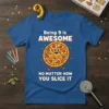 Being 9 is AWESOME NO MATTER HOW YOU SLICE IT t-shirt with a cute, anthropomorphic pizza character