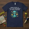 T-shirt with white text "BEING WEIRD IS JUST THE SIDE EFFECT OF BEING AWESOME" and a cartoon alien holding planets