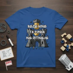 T-shirt with the Polish phrase "Beze Mnie Ta Firma Nie Istnieje" above a cartoon castle, indicating essential importance