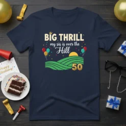 Big Thrill my sis is over the Hill 50 T-Shirt with balloons and rolling green hills design for a 50th