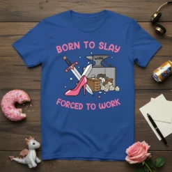 Born to Slay Forced to Work quote on a royal blue t-shirt with graphics of a sword, pink high heel