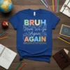 Bruh Here We Go Again AGAIN #FIRSTDAYOFSCHOOL graphic t-shirt design with colorful lettering and school icons like books, beakers, and