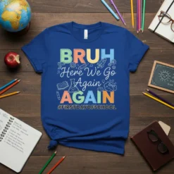 Bruh Here We Go Again AGAIN #FIRSTDAYOFSCHOOL graphic t-shirt design with colorful lettering and school icons like books, beakers, and