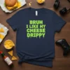 Navy blue t-shirt with bright green text that reads "Bruh I Like My Cheese Drippy" in a dripping font