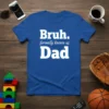 Bruh. formerly known as Dad text design on a blue t-shirt, perfect for new fathers