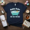 Bubble Baths NOT JUST FOR KIDS t-shirt with cartoon bathtub and rubber ducky graphic