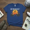 But Did You Die ? quote on a blue t-shirt with a silhouette of a person jumping across mountains at