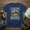 Navy blue t-shirt with "CAMPING WHERE YOU SPEND A TINY FORTUNE TO LIVE LIKE A HOMELESS PERSON" text and a
