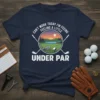 Golf t-shirt with text "Can't Work Today I'm Feeling A Little Under Par" and a golf course scene graphic