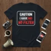 Caution I Have No Filter quote in bold white and red text on a black t-shirt, framed by a white