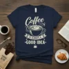 Navy blue t-shirt with "Coffee IS ALWAYS A GOOD IDEA" text and a stylized coffee cup graphic