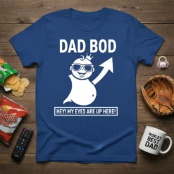 Dad Bod Hey My Eyes Are Up Here humorous t-shirt design with a cartoon baby wearing sunglasses and a crown
