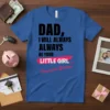 Blue t-shirt with black text "DAD, I WILL ALWAYS ALWAYS BE YOUR LITTLE GIRL Financial Burden" and pink graphic elements