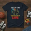 Dad is my name Basketball is my game t-shirt design with silhouette of father and son playing basketball