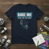Navy t-shirt with "DANCE BRO HERE FOR THE GIRLS" text and a silhouette of a dancer with musical notes and
