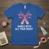 Ballet dancer t-shirt with pink ballet slippers and ribbons, featuring the quote "Dance With All Your Heart" in white text