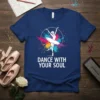 Dance With Your Soul inspirational quote t-shirt with a white ballerina silhouette and colorful paint splatter background