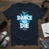 Navy blue t-shirt with bold white and blue "Dance Or Die" text and silhouette dancers graphic
