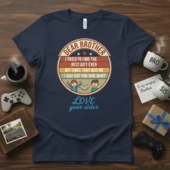 Graphic t-shirt with text "Dear Brother I Tried To Find The Best Gift Ever But Since That Was Me I