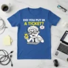 DID YOU PUT IN A TICKET? text with cartoon man holding phone and keyboard on blue t-shirt