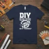 DIY Or Die Trying Do It Yourself quote t-shirt with a hand holding a hammer and wrench