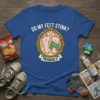 Funny t-shirt with text "DO MY FEET STINK? PROBABLY!" and cartoon illustration of stinky feet in a vintage frame