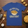 T-shirt with "DO YOU EVEN GRATTON?" text and a graphic of a bowl of gratin