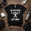 Black t-shirt with white text "DO YOU EVEN LIFT BRO?" and a graphic of a bear lifting a barbell