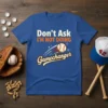Don't Ask I'M NOT DOING Gamechanger baseball quote on a blue t-shirt with baseball graphic