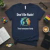 Don't Be Rude! Treat everyone fairly t-shirt design with people shaking hands around a globe graphic