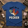 Blue t-shirt with "dont be a PECKER" text and a cartoon rooster pointing with a prohibition sign, funny chicken design