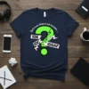 Navy t-shirt with a large neon green question mark graphic. Text reads "Don't even think to ask because.... IDK IDC