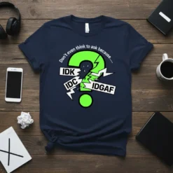 Navy t-shirt with a large neon green question mark graphic. Text reads "Don't even think to ask because.... IDK IDC