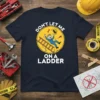 T-shirt with "Don't Let Me On A Ladder" text and graphic of a construction worker falling off a ladder