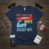 Navy blue t-shirt with the text "Don't Look At Me I Have A Wife Jealous Wife" and a graphic of
